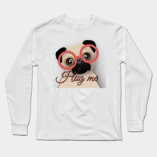 Hug me ( Cute Pug ) Long Sleeve T-Shirt